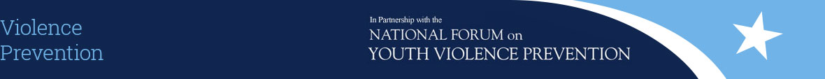Banner: Violence Prevention in partnership with the National Forum on Youth Violence Prevention